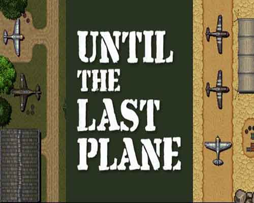 Until the Last Plane PC Game Free Download - 85